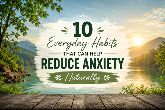 10 Everyday Habits That Can Help Reduce Anxiety Naturally